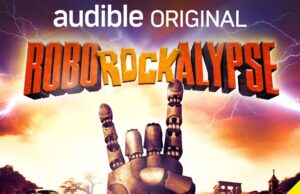 STARBURNS AUDIO & AUDIBLE PRESENTS NEW ORIGINAL PODCAST “ROBOROCKALYPSE”