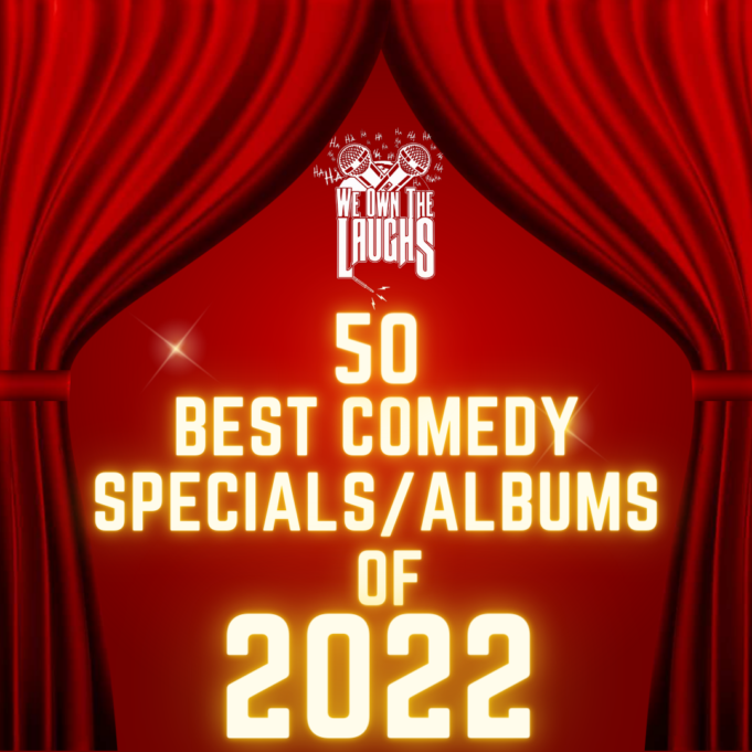 We Own The Laughs 50 Best Comedy Specials/Albums of 2022 (#50-#30)
