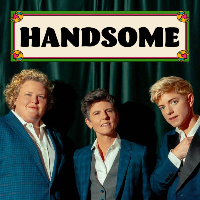 Tig Notaro, Fortune Feimster, & Mae Martin Launch “Handsome” Comedy Podcast