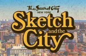 The Second City New York Launches “Sketch & The City” On March 6th