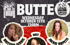 We Own The Laughs: Butte Wednesday October 15th 730PM